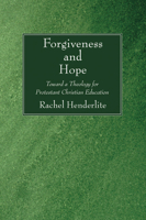 Forgiveness and Hope Toward a Theology for Protestant Christian Education. 1597528862 Book Cover