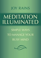 Meditation Illuminated: Simple Ways to Manage Your Busy Mind 0988669900 Book Cover