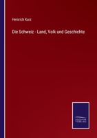 Die Schweiz - Land, Volk und Geschichte 3375059361 Book Cover