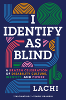 I Identify as Blind: A Brazen Celebration of Disability Culture, Identity, and Power 0593851579 Book Cover