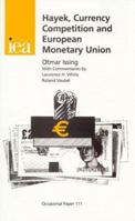 Hayek, Currency Competition and European Monetary Union: Eighth Annual Iea Hayek Memorial Lecture 0255364814 Book Cover
