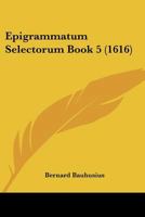 Epigrammatum Selectorum Book 5 (1616) 110474127X Book Cover
