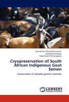 Cryopreservation of South African Indigenous Goat Semen: Conservation of valuable genetic materials 3848442469 Book Cover