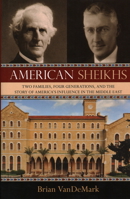 American Sheikhs: Two Families, Four Generations, and the Story of America's Influence in the Middle East 1616144769 Book Cover