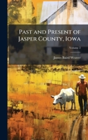 Past and Present of Jasper County, Iowa 1025178815 Book Cover