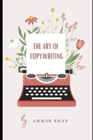 The Art of Copy Writing: Mastering Words, Crafting Influence, and Unleashing the Power of Persuasion with the Symphony of Ideas B0CNWDZDV9 Book Cover