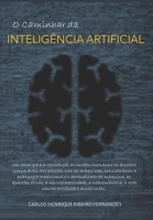 O Caminhar da INTELIGÊNCIA ARTIFICIAL: Um olhar para a reprodução do modelo humano e os aspectos comparáveis das pessoas com as máquinas... (Portuguese Edition) 8554095537 Book Cover