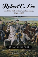 Robert E. Lee and the Fall of the Confederacy, 1863-1865 0742551261 Book Cover