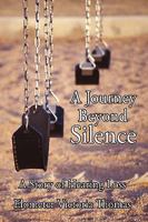 A Journey Beyond Silence: A Story of Hearing Loss 1440175438 Book Cover