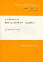 A Grammar of Huallaga (Huanuco) Quechua (University of California Publications in Linguistics) 0520097327 Book Cover