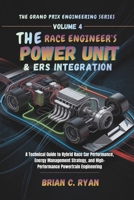 THE RACE ENGINEER’S POWER UNIT & ERS INTEGRATION: A Technical Guide to Hybrid Race Car Performance, Energy Management Strategy, and High-Performance ... (THE GRAND PRIX ENGINEERING SERIES) B0GJ9HHVLY Book Cover