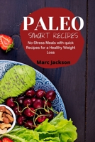 Paleo Smart Recipes: No-Stress Meals with quick Recipes for a Healthy Weight Loss 1801938695 Book Cover