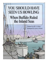 YOU SHOULD HAVE SEEN US HOWLING: When Buffalo Ruled the Inland Seas B0FNYKZ8HP Book Cover