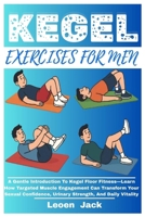 KEGEL EXERCISES FOR MEN: A Gentle Introduction To Kegel Floor Fitness—Learn How Targeted Muscle Engagement Can Transform Your Sexual Confidence, Urinary Strength, And Daily Vitality B0FHW3LGZK Book Cover