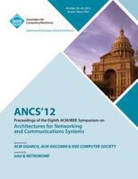 Ancs 12 Proceedings of the Eighth ACM/IEEE Symposium on Architectures for Networking and Communications Systems 1450319319 Book Cover