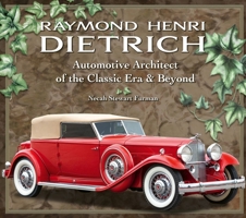 Raymond Henri Dietrich: Automotive Architect of the Classic Era Beyond 1956309098 Book Cover