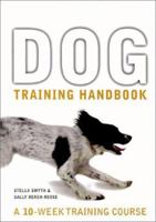 Dog Training Handbook: A 10-Week Training Course 1402701977 Book Cover
