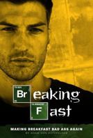 Breaking Fast: Making Breakfast Bad Ass Again!! 1792103166 Book Cover