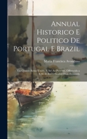 Annual Historico E Politico De Portugal E Brazil: Em Quanto Reino Unido, E Até Ao Presente, Offerecido a S.M. El-Rei O Senhor Dom Fernando 1020378751 Book Cover