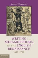 Writing Metamorphosis in the English Renaissance: 1550-1700 1316507629 Book Cover