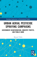 Urban Aerial Pesticide Spraying Campaigns: Government Disinformation, Industry Profits, and Public Harm 1032375701 Book Cover