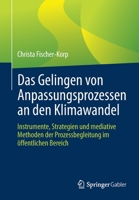 Das Gelingen von Anpassungsprozessen an den Klimawandel: Instrumente, Strategien und mediative Methoden der Prozessbegleitung im öffentlichen Bereich 3658335793 Book Cover