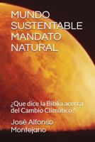 Mundo Sustentable Mandato Natural: ¿Que dice la Biblia acerca del Cambio Climático? 198334723X Book Cover
