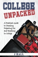 College Unpacked: A Practical Guide to Choosing, Preparing For and Excelling In College B0DY5P4KPL Book Cover