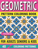 Geometric Pattern Coloring Book For Adults Seniors and Kids: Geometric pattern coloring book for Adult with Fun, Easy, Relaxing Coloring Pages and Stress Relieving Mandala Volume-93 B095J1JK2D Book Cover