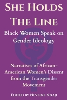 She Holds The Line: Black Women Speak on Gender Ideology B0GWGWXK6G Book Cover