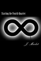 Starting the Fourth Quarter: An Interactive Semi-Autobiographical Science Faction 1492194433 Book Cover