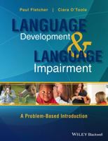Language Development and Language Impairment: A Problem-Based Introduction 0470656441 Book Cover