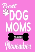 Best Dog Moms Are Born In November: ournal: Dog Lovers Gifts for Women, Funny Dog Mom Notebook, Birthday Gift for Dog Moms 1706728468 Book Cover