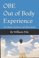 OBE Out of Body Experience: The History, Practices, and What Works B0GKXMDR4F Book Cover