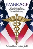 Embrace: A Revolutionary New Healthcare System for the Twenty-First Century 1532803966 Book Cover