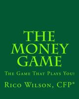 The Money Game: The Game That Plays You! 1544068050 Book Cover