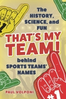 That's My Team!: The History, Science, and Fun behind Sports Teams' Names 1538184222 Book Cover