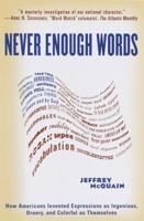 Never Enough Words: How Americans Invented Expressions as Ingenious, Ornery, and Colorful as Themsel ves 0679458042 Book Cover