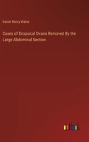 Cases of Dropsical Ovaria Removed By the Large Abdominal Section 3385111242 Book Cover