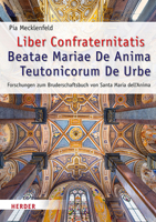 Liber Confraternitatis Beatae Mariae de Anima Teutonicorum de Urbe: Forschungen Zum Bruderschaftsbuch Von Santa Maria Dell'anima 3451387662 Book Cover
