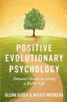 Positive Evolutionary Psychology: Darwin's Guide to Living a Richer Life 019765679X Book Cover