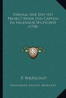 Verhaal Hoe Dat Het Project Door Den Captein En Ingenieur Wiltschut (1738) 1166276139 Book Cover