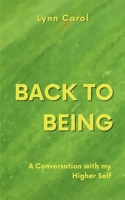 Back to Being: A Conversation with my Higher Self B0DNFXM98M Book Cover