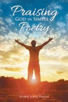 Praising God in Simple Poetry 1512749311 Book Cover