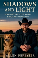Shadows and Light: Navigating Life with Bipolar Disorder: A Journey Through Highs, Lows, and Healing B0FSXDG1PG Book Cover
