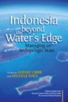 Indonesia Beyond the Water's Edge: Managing an Archipelagic State 9812309853 Book Cover