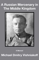 A Russian Mercenary in The Middle Kingdom: A Memoir 1735807443 Book Cover