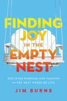 Finding Joy in the Empty Nest: Discover Purpose and Passion in the Next Phase of Life 0310362628 Book Cover