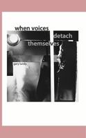When Voices Detach Themselves 0989624501 Book Cover