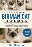THE COMPLETE BIRMAN CAT HANDBOOK: A Practical Beginner’s Guide to Birman Cats: Temperament, Daily Care, Feeding Routine, Grooming, and Keeping a Healthy, Happy Cat B0H24CT1VG Book Cover